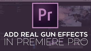 How to Add Real Gun Effects to Your Action Scene in Adobe Premiere Pro