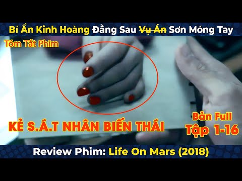 Review Phim: Life on Mars (2018) | Bí Ẩn Kinh Hoàng Đằng Sau Vụ Á.n Sơn Móng Tay | Tóm Tắt Full