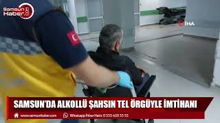 Samsun'da alkollü şahsın tel örgüyle imtihanı