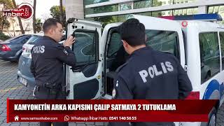 Samsun'da kamyonetin arka kapısını çalıp satmaya 2 tutuklama