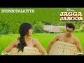 Jagga Jasoos : Jhumritalaiyya Song l Ranbir, Katrina | Arijit, Mohan | Pritam, Neelesh
