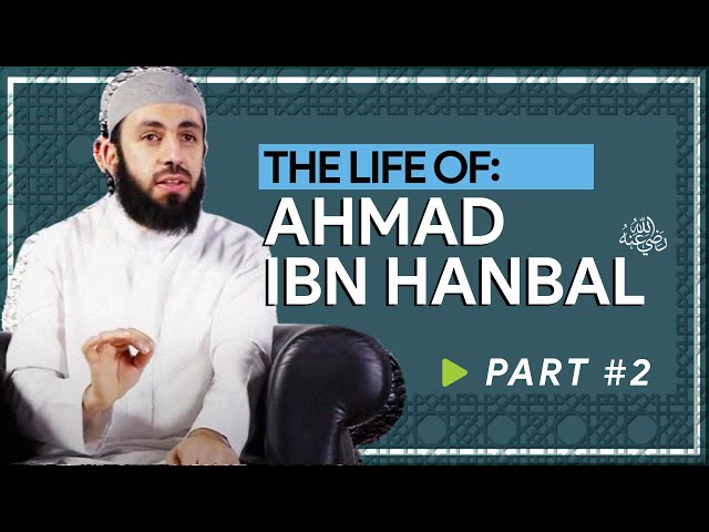  Ahmad ibn Hanbal  Part 2