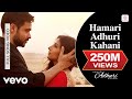 Hamari Adhuri Kahani - Emraan Hashmi | Vidya Balan | Arijit