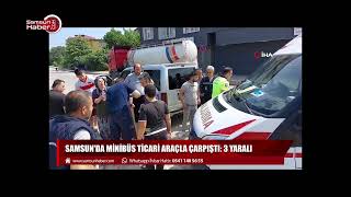 Samsun'da minibüs ticari araçla çarpıştı: 3 yaralı