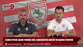 Alman futbol adamı Thomas Reis: Samsunspor agresif ve baskılı oynuyor 