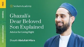 01 - Introduction - Ghazali's Dear Beloved Son Explained: Advice for Living Right -Sh Abdullah Misra