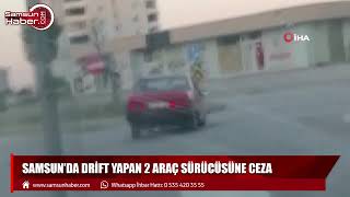 Samsun'da drift yapan 2 araç sürücüsüne ceza