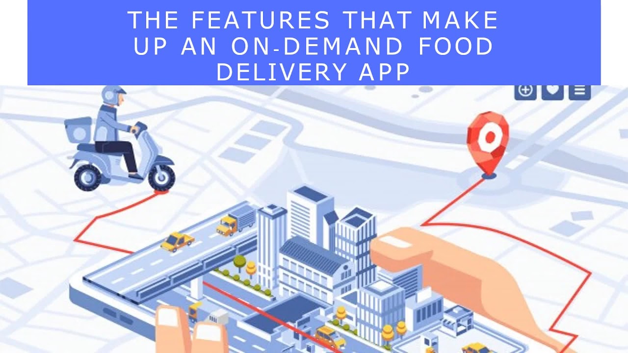 Watch Video The Features that Make up an On-demand Food Delivery App
