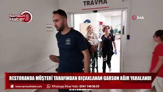 Müşteri tarafından bıçaklanan garson ağır yaralandı