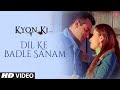 Dil Ke Badle Sanam Full Song Film - Kyon Ki ...ItS Fate