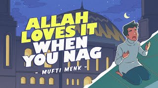 Allah loves it when you nag