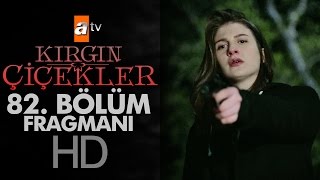 Kırgın Çiçekler 82.Bölüm Fragmanı