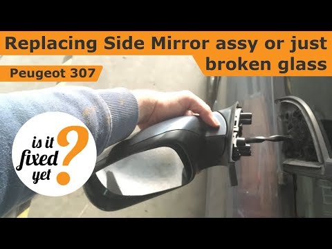 Replacing Side Mirror assy or broken glass - Peugeot 307