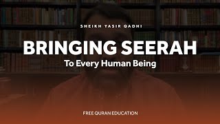 Bringing Seerah To Every Human Being - Sheikh Yasir Qadhi & FreeQuranEducation
