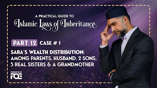 Part 12 | Sara's Wealth Distribution Case # 1 | Islamic Laws of Inheritance Series