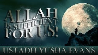 Allah Is Sufficient For Us! Yusha Evans
