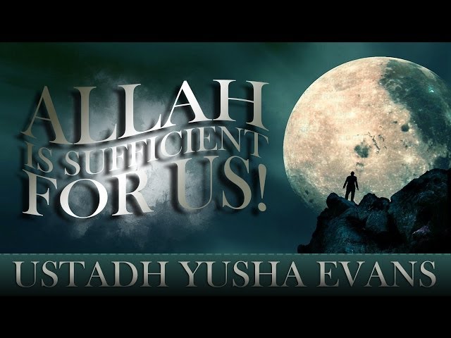 Allah Is Sufficient For Us! Yusha Evans