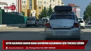 Samsun'da bagaj kapağının açılmaması için tehlikeli çözüm