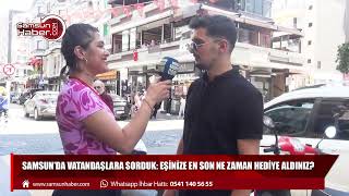 Samsun halkına sorduk: Eşinize en son ne zaman hediye aldınız?