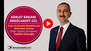 Adalet Bakanı Abdülhamit GÜL : İnfaz ve Koruma Memurlarının Memuriyet Sonrası Silah Taşıma Sorununu İnşallah Çözeceğiz