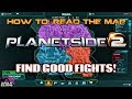 How to Read the Map, and Find Good Fights PlanetSide 2 Guide 2017
