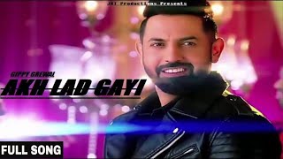 Akh Lad Gayi (Full Song) Gippy Grewal | Vadhaiyiaan Ji Vadhaiyiyaan | Latest Punjabi Song 2018