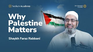 Critical Issues Seminar: Why Palestine Matters by Shaykh Faraz Rabbani