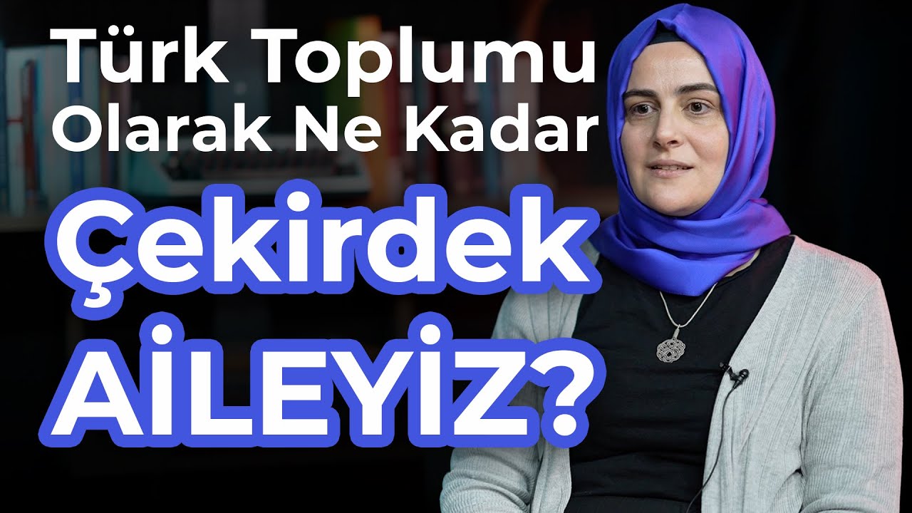 Türk Toplumu Olarak Ne Kadar Çekirdek Aileyiz? | Sümeyye Köten Güçlü