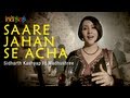 Saare Jahan Se Achha by Sidharth Kashyap Ft. Madhushree