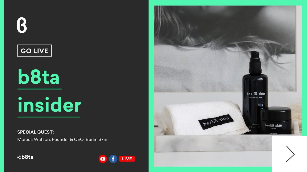 b8ta Insider with Monica Watson, Founder & CEO, Berlin Skin