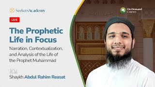 109 - The Passing of the Prophet - The Prophetic Life in Focus - Shaykh Abdul-Rahim Reasat