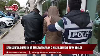Samsun'da 5 evden 12 su saati çalan 2 kişi adliyeye sevk edildi