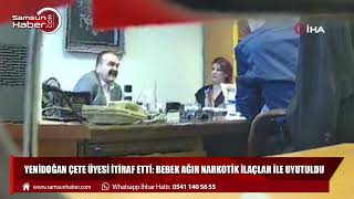 Yenidoğan çete üyesi itiraf etti: Bebek ağır narkotik ilaçlar ile uyutuldu