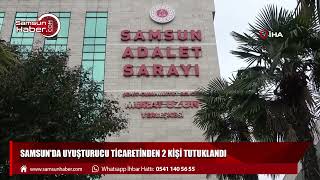 Samsun'da uyuşturucu ticaretinden 2 kişi tutuklandı