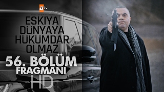 Eşkıya Dünyaya Hükümdar Olmaz 56. Bölüm Fragmanı