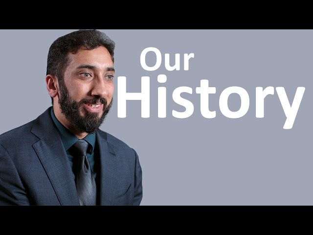 Understanding Our History. Nouman Ali Khan
