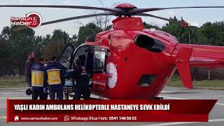 Yaşlı kadın ambulans helikopterle hastaneye sevk edildi