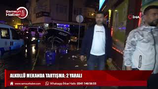 Samsun'da alkollü silahlı kavga: 2 yaralı