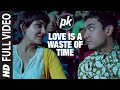 Love is a Waste of Time FULL VIDEO SONG | PK | Aamir Khan | Anushka Sharma | T-series
