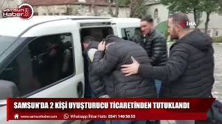 Samsun'da 2 kişi uyuşturucu ticaretinden tutuklandı