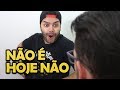 NÃO É HOJE NÃO