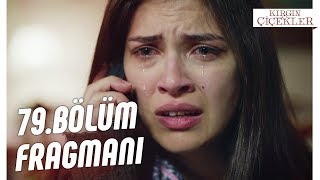 Kırgın Çiçekler 79.Bölüm Fragmanı