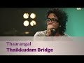 Thaarangal - Thaikkudam Bridge - Music Mojo Season 3 - Kappa TV