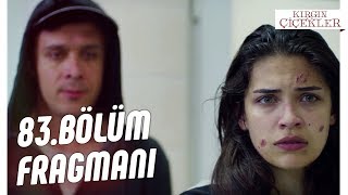 Kırgın Çiçekler 83. Bölüm Fragmanı