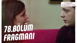 Kırgın Çiçekler 78. Bölüm Fragmanı