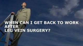 When Can I Get Back To Work After Leg Vein Treatment?