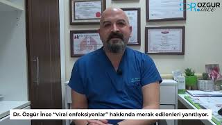 Uzm. Dr. Özgür İnce bilgilendirdi: Viral enfeksiyon herkesi esir almış durumda