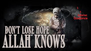 Don't Lose Hope - Allah Knows