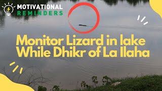 DOING DHIKR OF LA ILAHA ILLALLAH WHEN A MONITOR LIZARD WAS SWIMMING IN THE LAKE