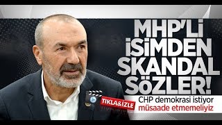 MHP'li isimden skandal sözler! 